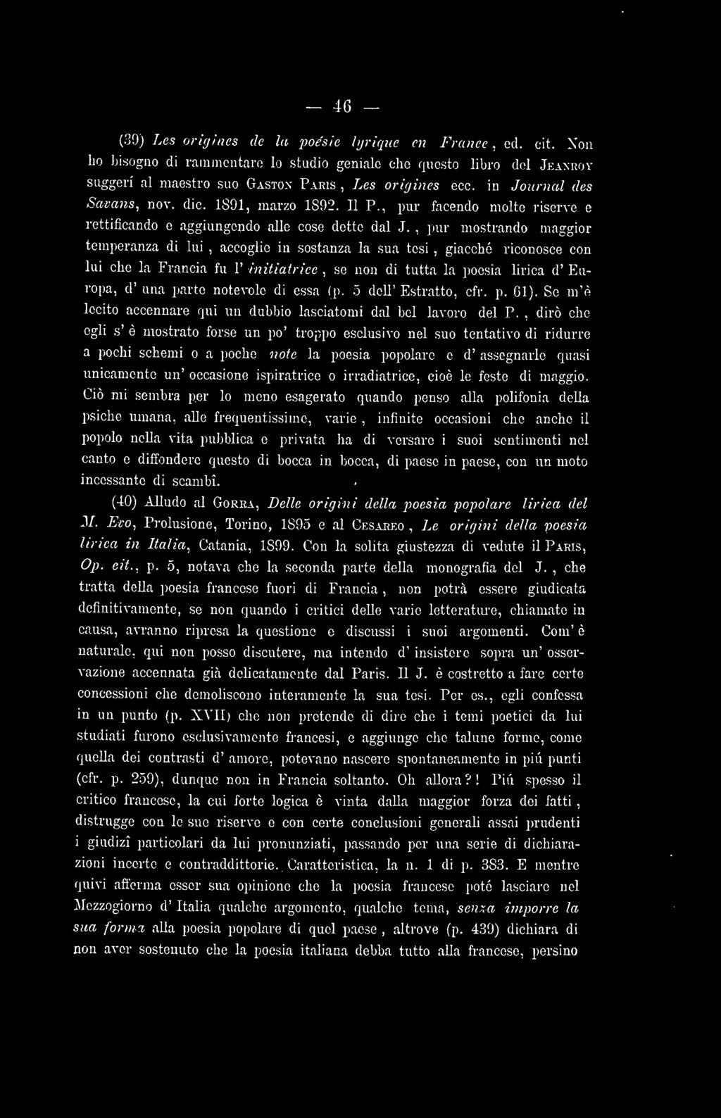 pur mostrando maggior temperanza di lui accoglie in sostanza la sua tesi giacché riconosce con lui che la Francia fu 1' initiatrice se non di tutta la poesia lirica d' Europa d' una parte notevole di