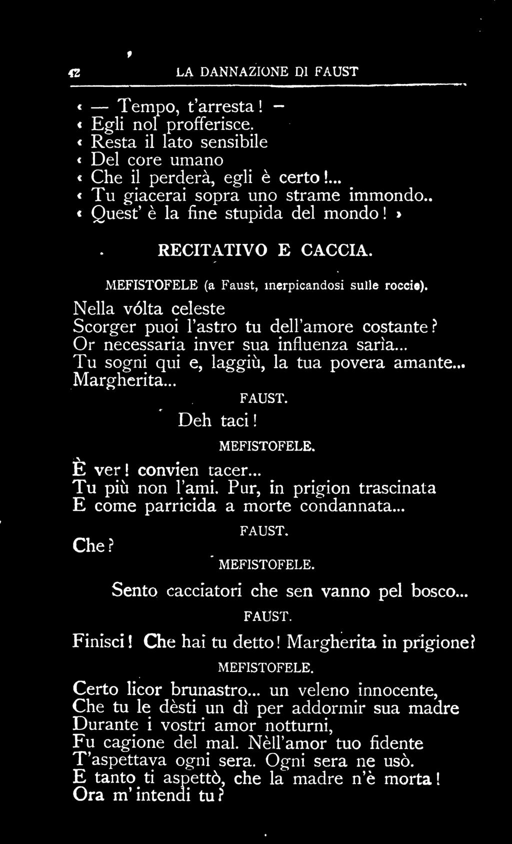 Or necessaria inver sua influenza sarìa... Tu sogni qui e, laggiù, la tua povera amante... Margherita... Deh taci! E ver! convien tacer... Tu più non l'ami.