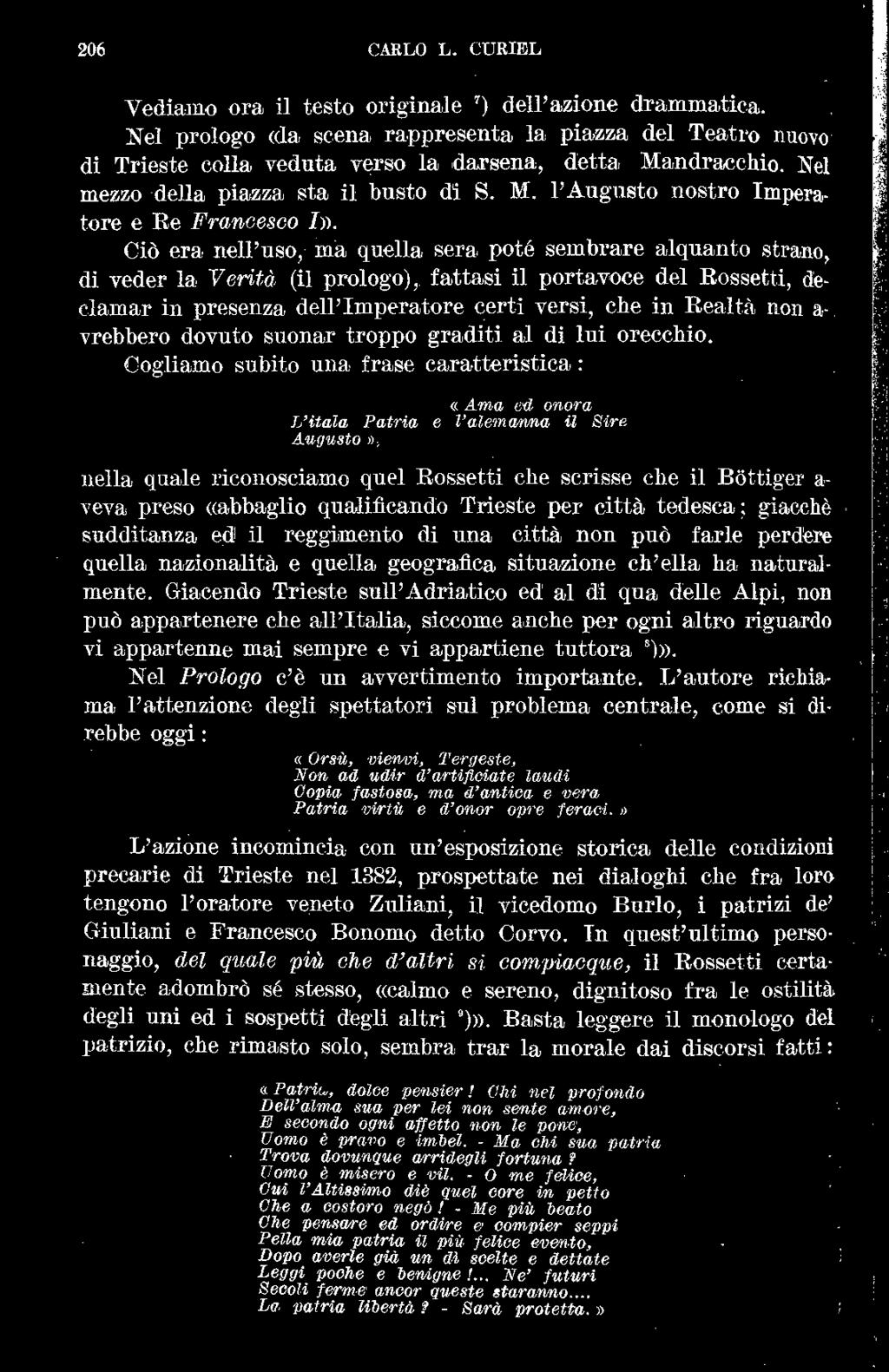 Ciò era nell'uso, ma quella sera poté sembrare alquanto strano, di veder la Verità (il prologo), fattasi il portavoce del Rossetti, declamar in presenza dell'imperatore certi versi, che in Realt,\