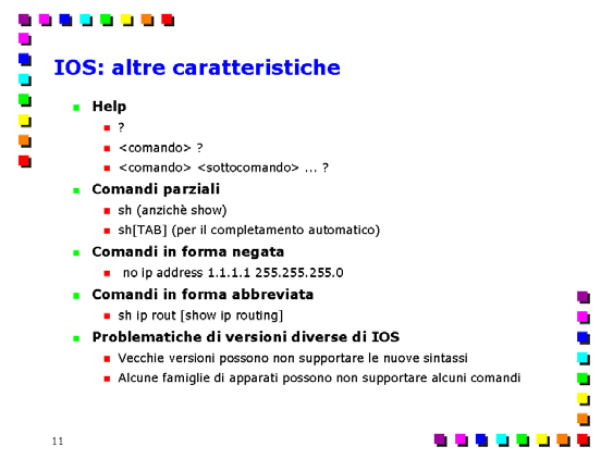 Comandi principali per la configurazione di router Cisco Page 9 entrare nel sottomenù occorre utilizzare una parola chiave specifica che dipende dall'aspetto di configurazione che si vuole