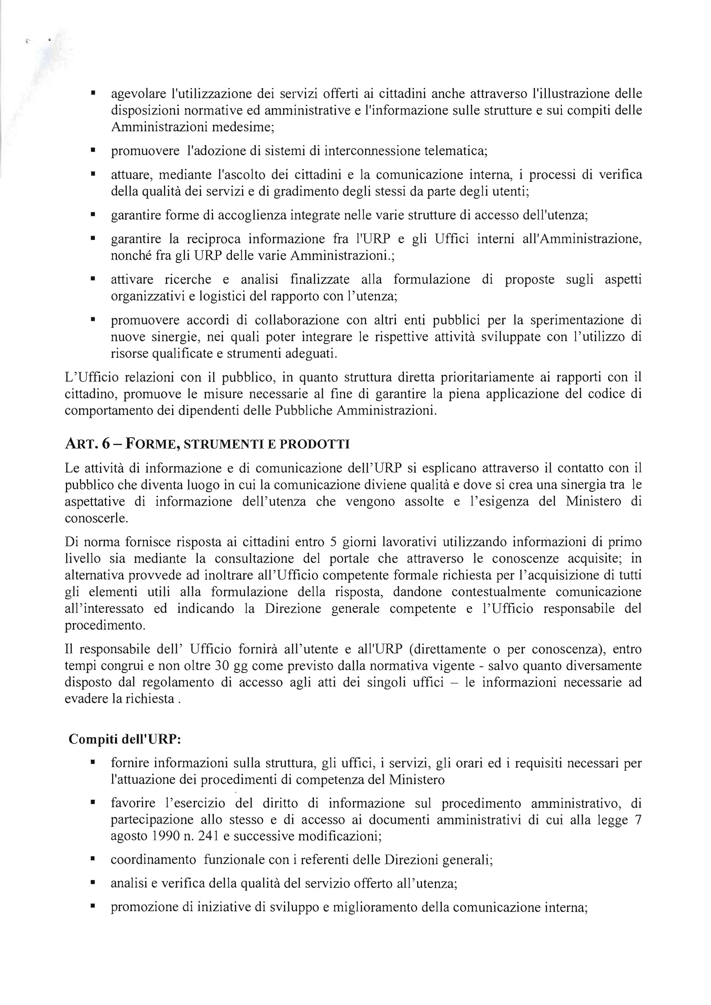 agevolare l'utilizzazione dei servizi offerti ai cittadini anche attraverso l'illustrazione delle disposizioni normative ed amministrative e l'informazione sulle strutture e sui compiti delle