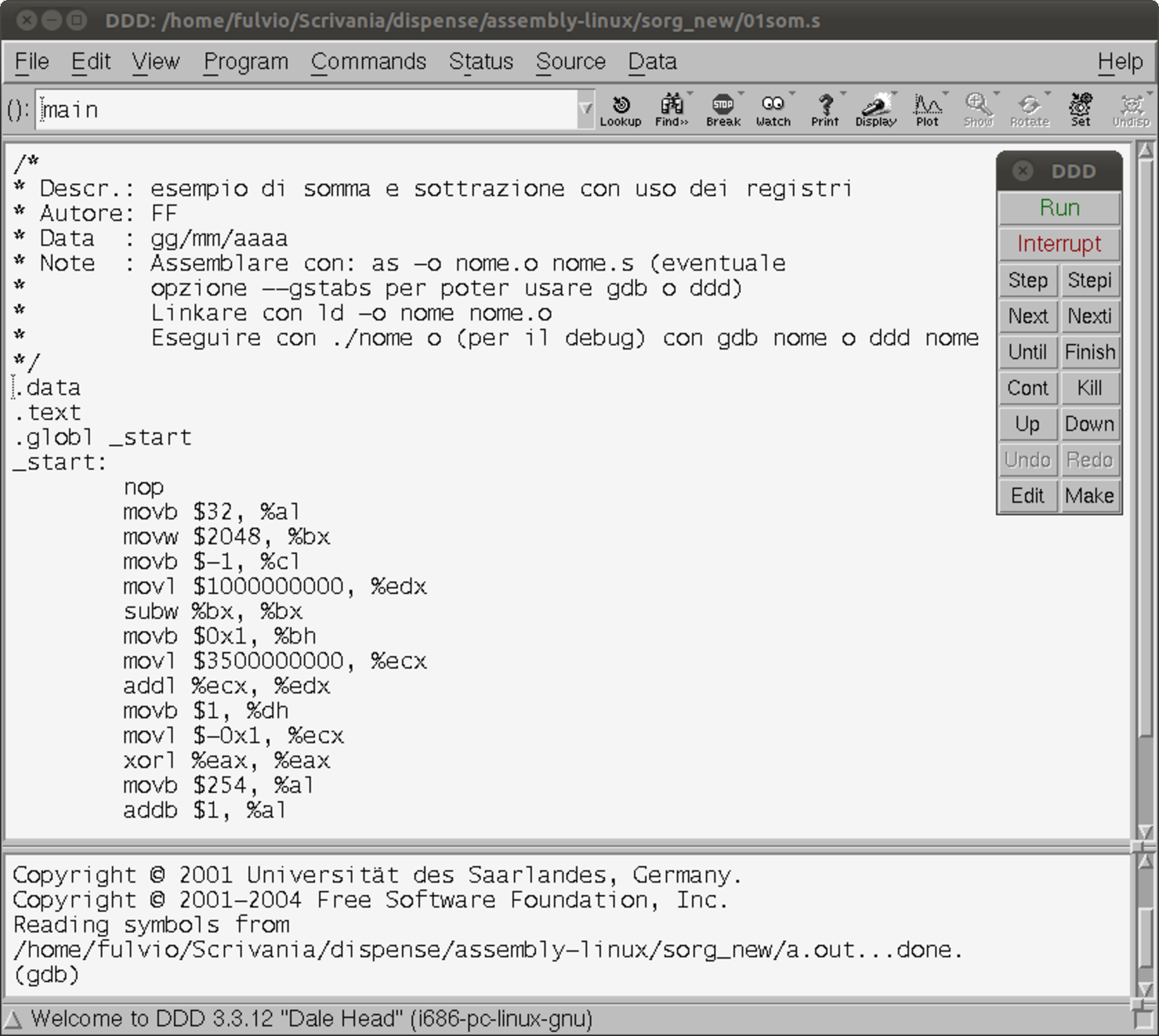 Il linguaggio assembly con sintassi AT&T 13 3.6 Il debugger ddd Il debugger ddd è in pratica un interfaccia grafica che facilita l uso del debugger standard di GNU/Linux, cioè gdb.