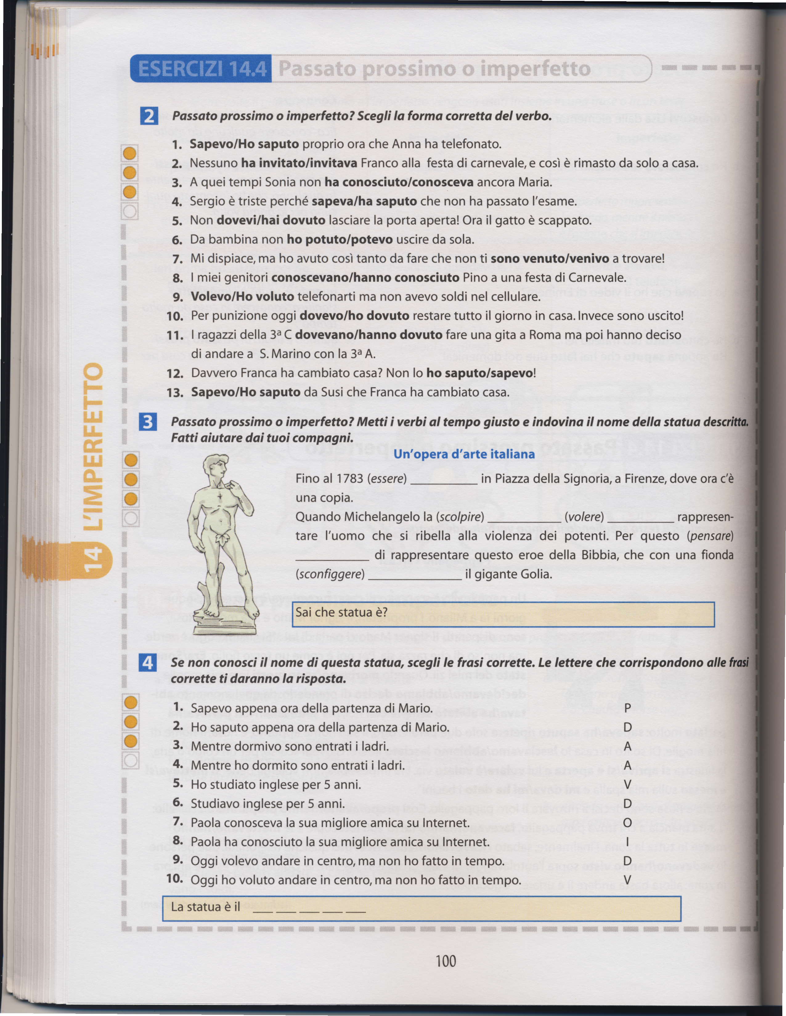 l'l l l l l L\ U { - t Z Passato prossim o imperfetto? Scegli ta forma conetta del verbo. 1. Sapevo/Ho saputo proprio ora che Anna ha telefonato. 2.