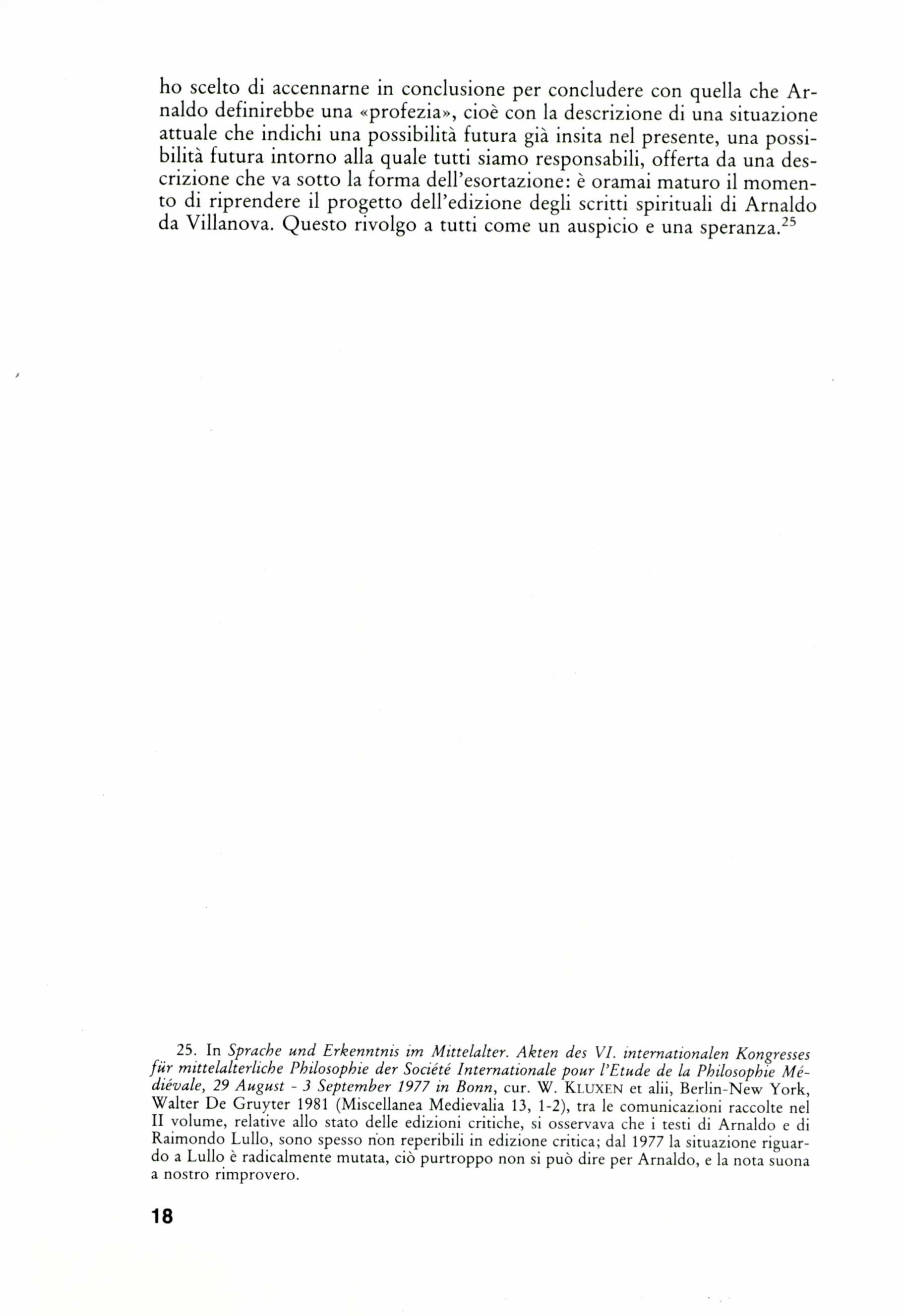 ho scelto di accennarne in conclusione per concludere con quella the Arnaldo definirebbe una «profezia>, cioe con la descrizione di una situazione attuale the indichi una possibility futura giy