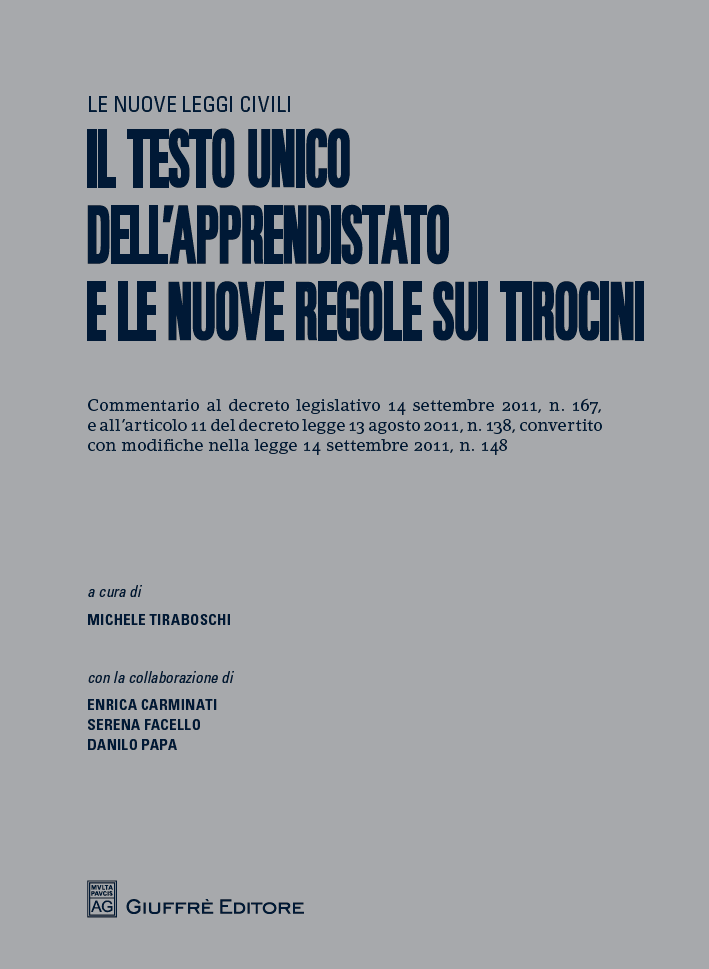 Novità editoriali Il testo unico dell apprendistato e le nuove regole sui tirocini a cura di Michele Tiraboschi con la collaborazione di Enrica Carminati, Serena Facello e Danilo Papa Giuffrè, 2011