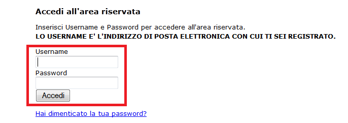 ACCESSO AREA RISERVATA (LOGIN) Una volta completata la prima registrazione, per i futuri accessi è sufficiente accedere all Area Riservata inserendo USERNAME (l email con cui ci si è registrati) e