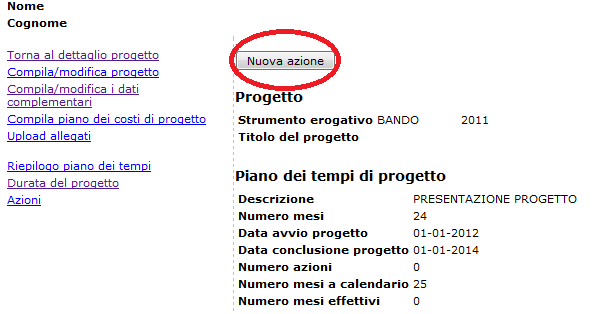 Analisi del fabbisogno, Monitoraggio, Ricerca); - MESE DI INIZIO dell azione: rispetto ai mesi di progetto, indicare il numero del mese in cui ha inizio l azione progettuale inserita.