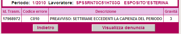 Codice Errore: C010 > PREAVVISO: SETTIMANE ECCEDENTI LA CAPIENZA DEL PERIODO Utilizzato per: errata valorizzazione di elementi del flusso A decorrere dal GEN-2006 i dati relativi a <Dal>, <Al>,