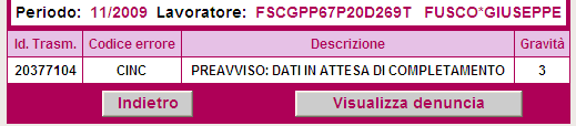 Codice Errore: CINC > PREAVVISO: DATI IN ATTESA DI COMPLETAMENTO Utilizzato per: mancata valorizzazione di elementi del flusso A decorrere dal GEN-2006 i dati relativi a <Dal>, <Al>, <NumSettimane>,