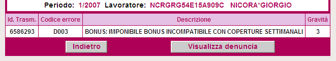 Codice Errore: D003 > BONUS: IMPONIBILE BONUS INCOMPATIBILE CON COPERTURE SETTIMANALI Utilizzato per: mancata valorizzazione di elementi del flusso L elemento <ImportoBonus> Elemento obbligatorio: