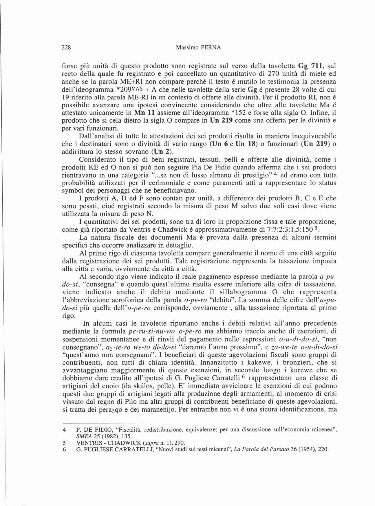 228 Massimo PERNA forse più unità di questo prodotto sono registrate sul verso della tavoletta Gg 711, sul recto delia quale fu registrato e poi cancellato un quantitativo di 270 unità di miele ed