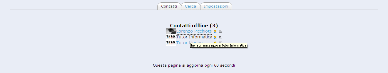 6. Contatti Per richiedere informazioni e per ricevere assistenza durante la fruizione dei corsi puoi: - scrivere un messaggio all indirizzo info@progettotrio.