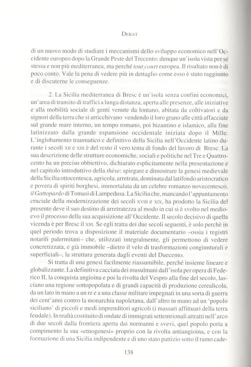 di un nuovo modo di studiare i meccanismi dello sviluppo economico nell'occidente europeo doro la Grande Peste del Trecento: dunque un'isola vista per sé stessa e non pili mediterranea, ma perché