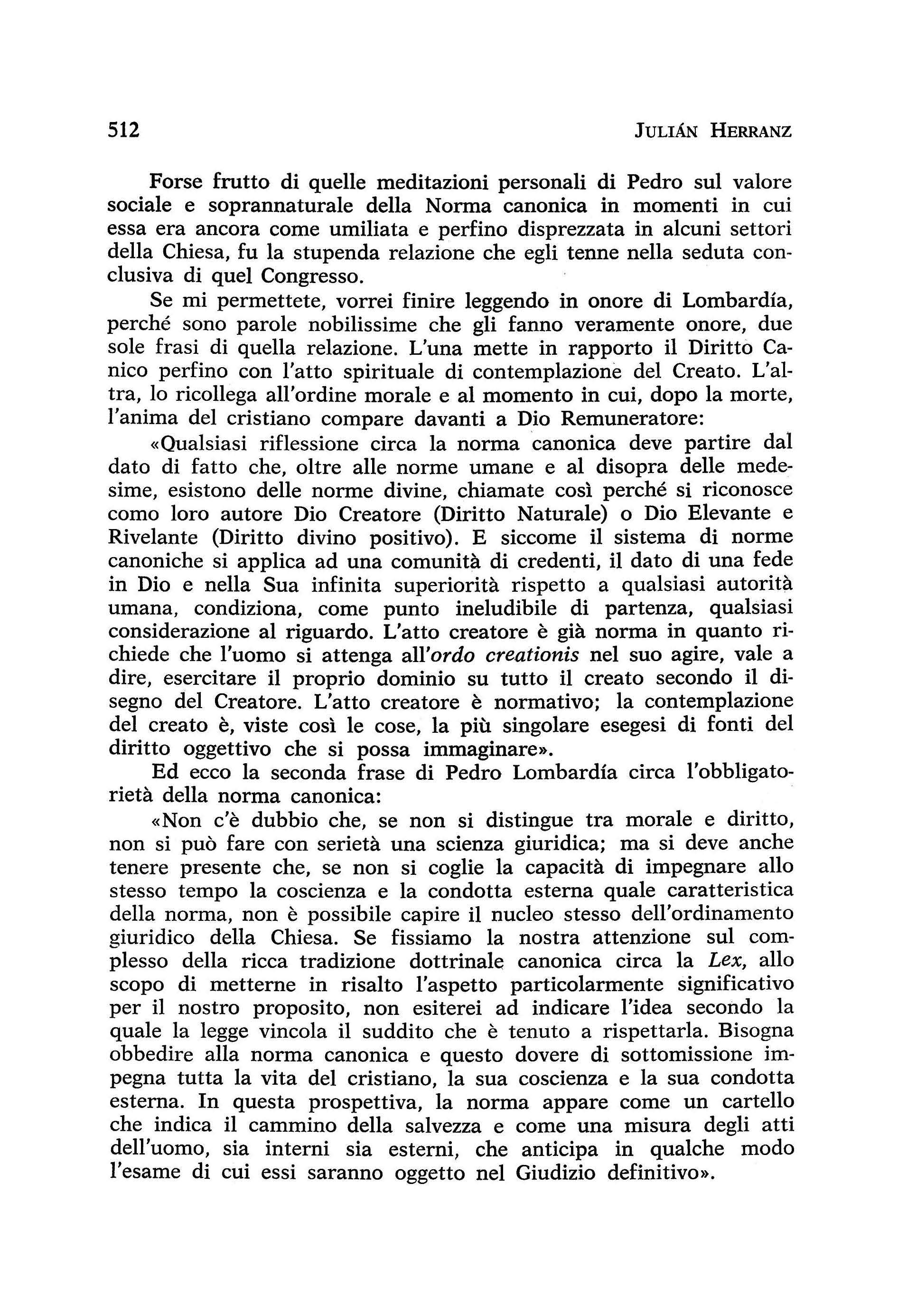 512 JULIÁN HERRANZ Forse frutto di quelie meditazioni personali di Pedro sul valore sociale e soprannaturale delia Norma canonica in momenti in cui essa era ancora come umiliata e perfino disprezzata