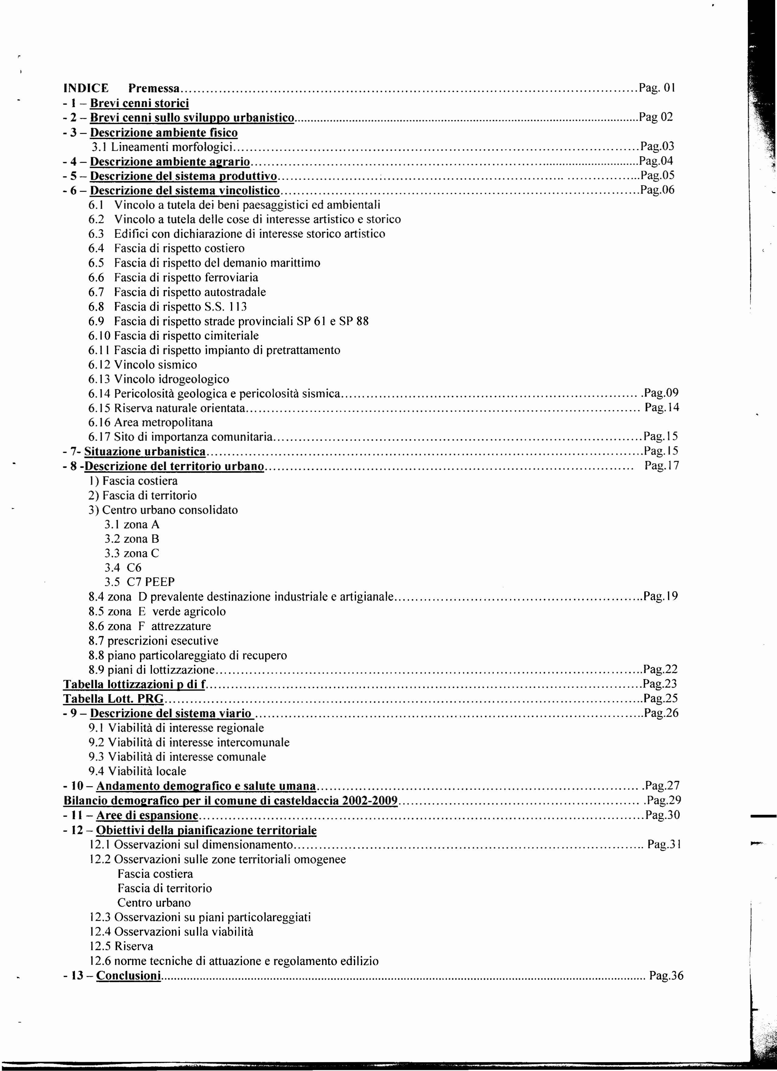 INDICE Premessa Pag. 01 - I - Brevi cenni storici - 2 - Brevi cenni sullo sviluppo urbanistico Pag 02-3 - Descrizione ambiente fisico 3.1 Lineamenti morfologici, Pag.