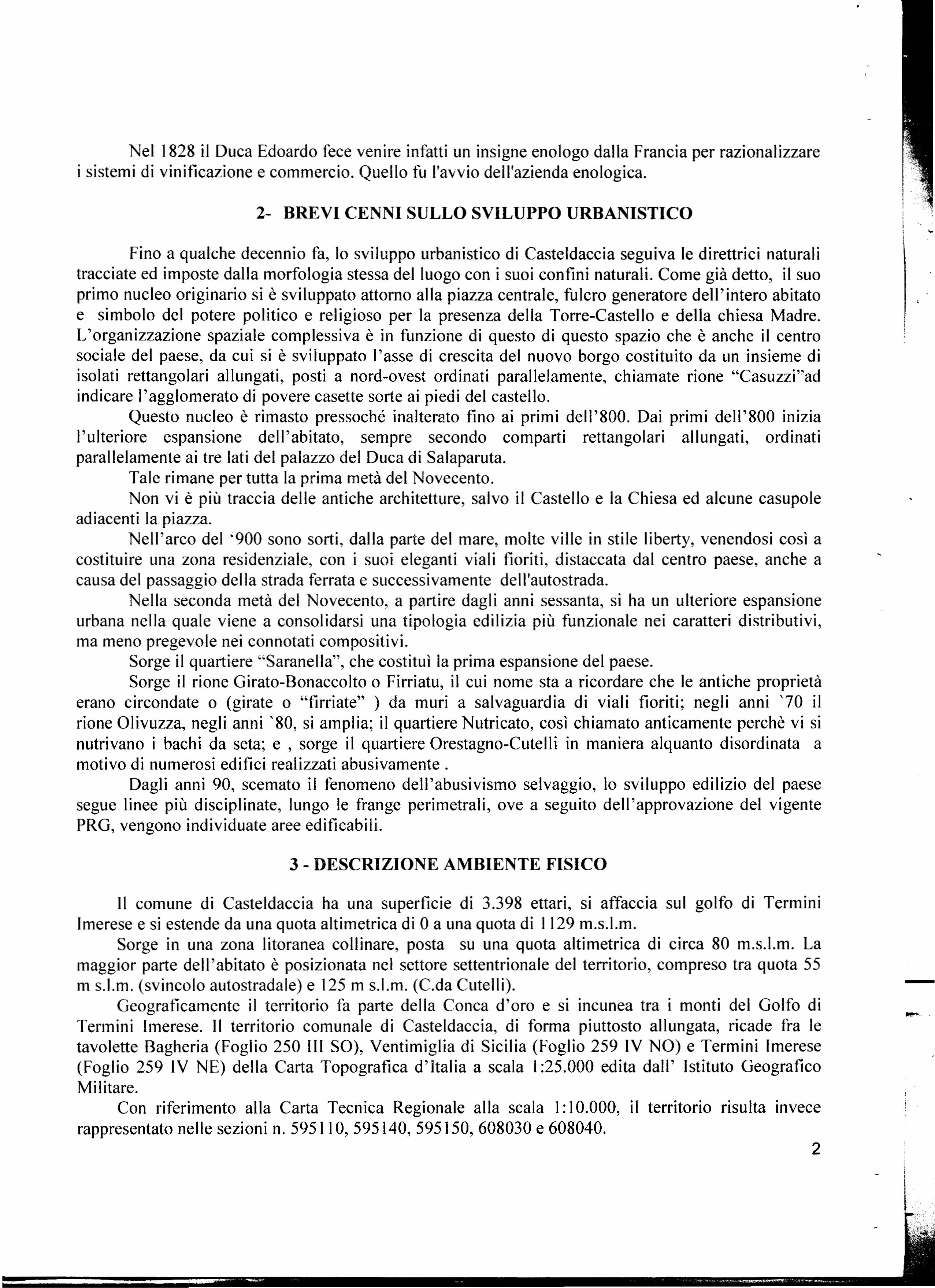 La forma geometrica del territorio risulta essere abbastanza irregolare, allungata da Nord-Est verso Sud-Ovest nella sua porzione più settentrionale e da Nord-Ovest verso Sud-Est nella sua porzione