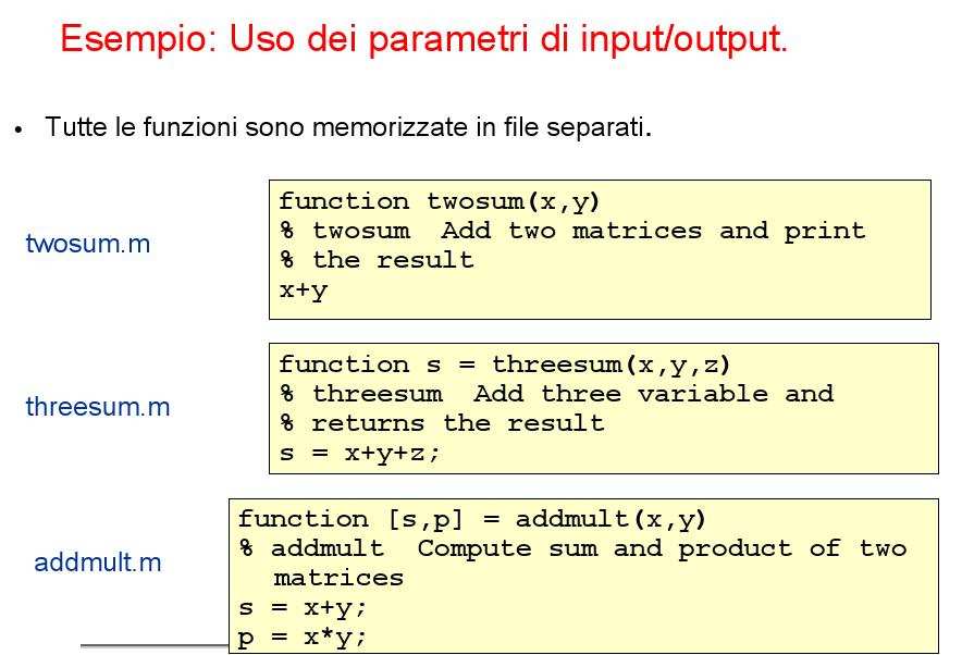 della funzione Vanno separate da una virgola e sono contenute fra [ ] una sola variabile in uscita x: [output] x più variabili in uscita x, y, z: [output] [x,y,z] nessuna variabile in uscita: