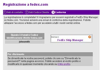Registrarsi Conferma 1 Iniziate a spedire subito con FedEx Ship Manager cliccando il pulsante Iniziare a utilizzare. 2 Fedex.