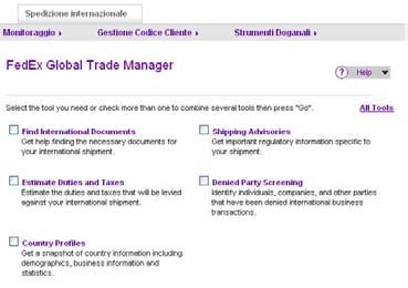 import/export di una spedizione. Per accedere a FedEx Global Trade Manager, selezionate l inserto Strumenti doganali nella pagina iniziale fedex.com e cliccate Vai al link FedEx Global Trade Manager.