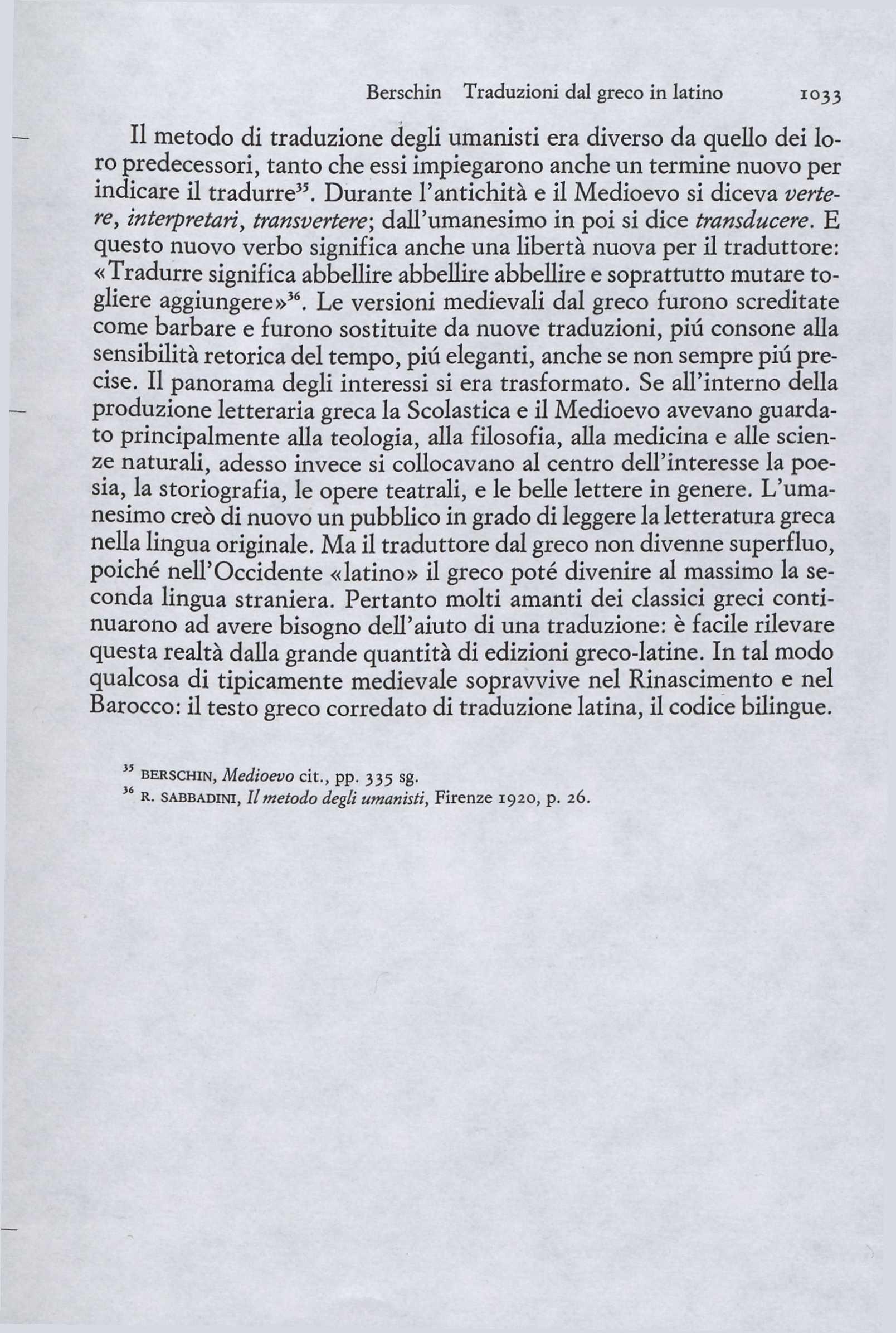 Berschin Traduzioni dal greco in latino 1033 Il metodo di traduzione degli umanisti era diverso da quello dei loro predecessori, tanto che essi impiegarono anche un termine nuovo per indicare il