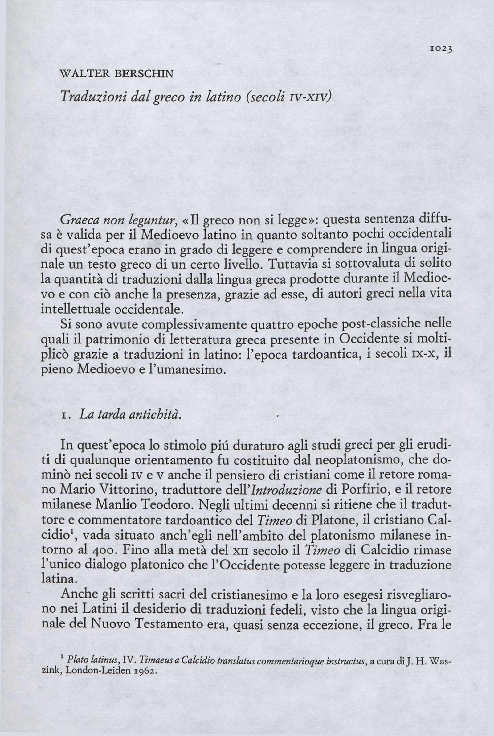 1023 WALTER BERSCHIN Traduzioni dal greco in latino (secoli IV-XIV) Graeca non leguntur, «Il greco non si legge»: questa sentenza diffusa è valida per il Medioevo latino in quanto soltanto pochi