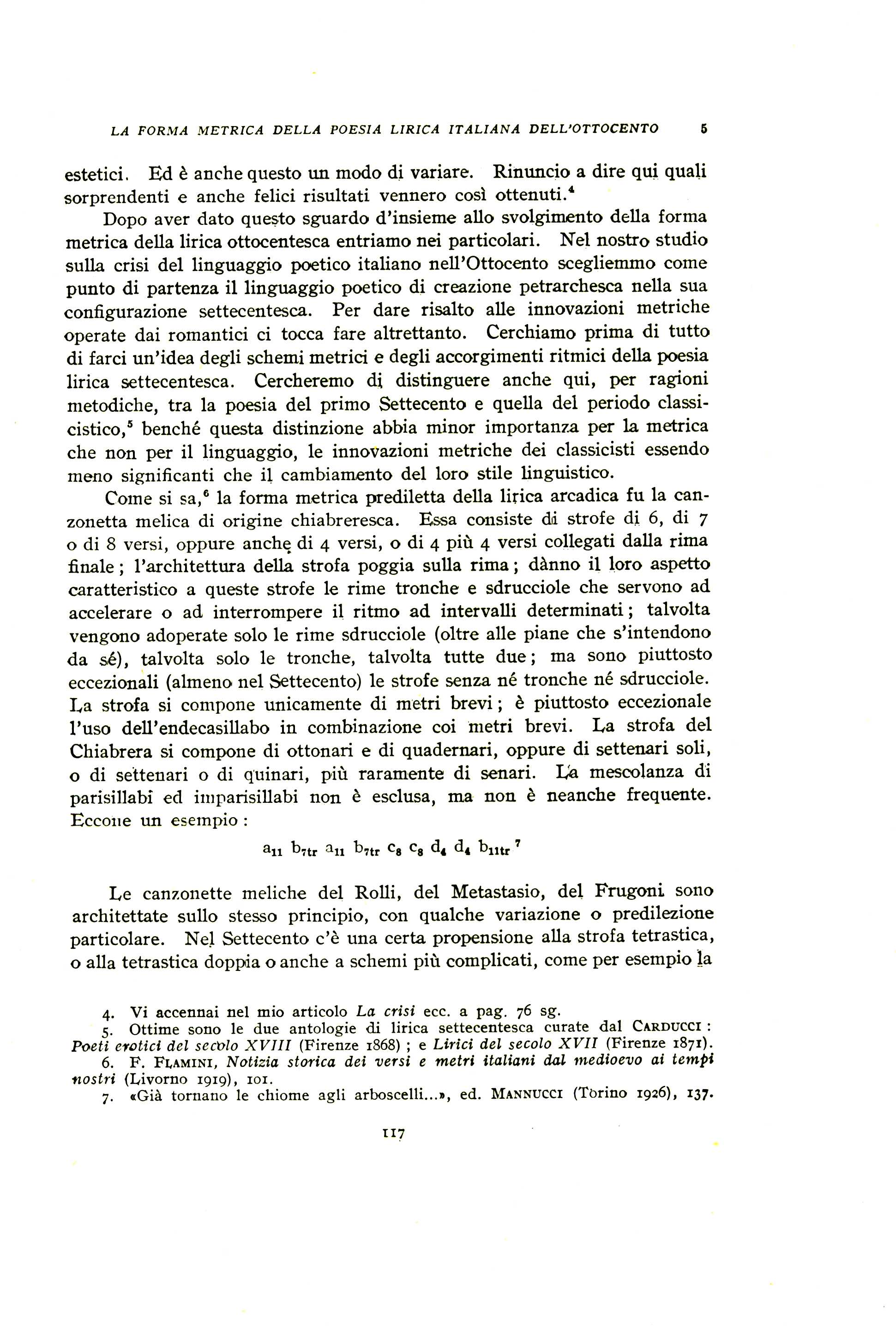 LA FORMA METRICA DELLA POESIA LIRICA ITALIANA DELL'OTTOCENTO 5 estetici. Ed 6 anche questo un modo di variare. Rinuncio a dire qui quali sorprendenti e anche felici risultati vennero cos? ottenuti.