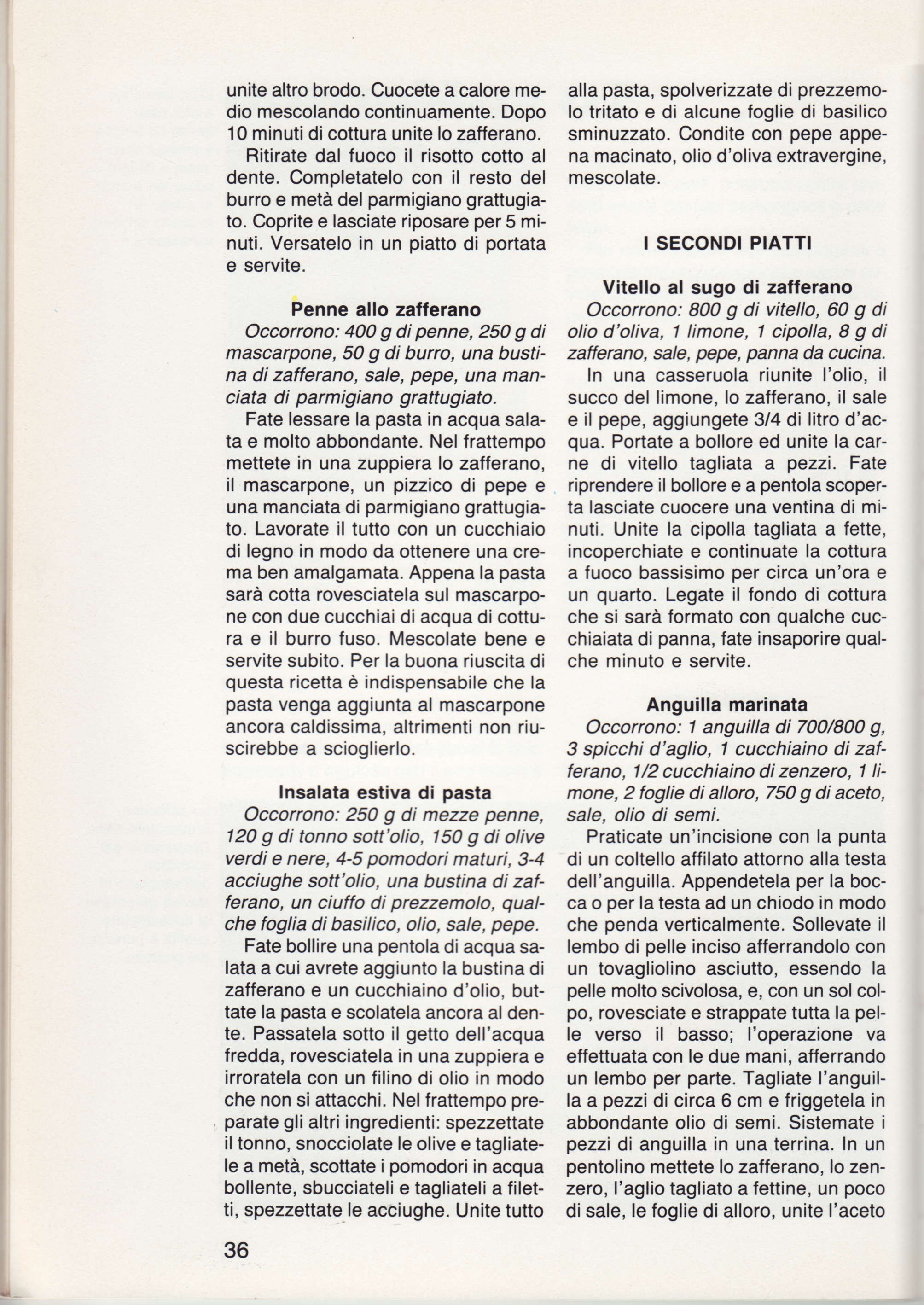 unite altro brodo. Cuocete a calore medio mescolando continuamente. Dopo lo tritato e di alcune foglie di basilico alla pasta, spolverizzate di prezzemo- 10 minutidicottura unite lo zatferano.