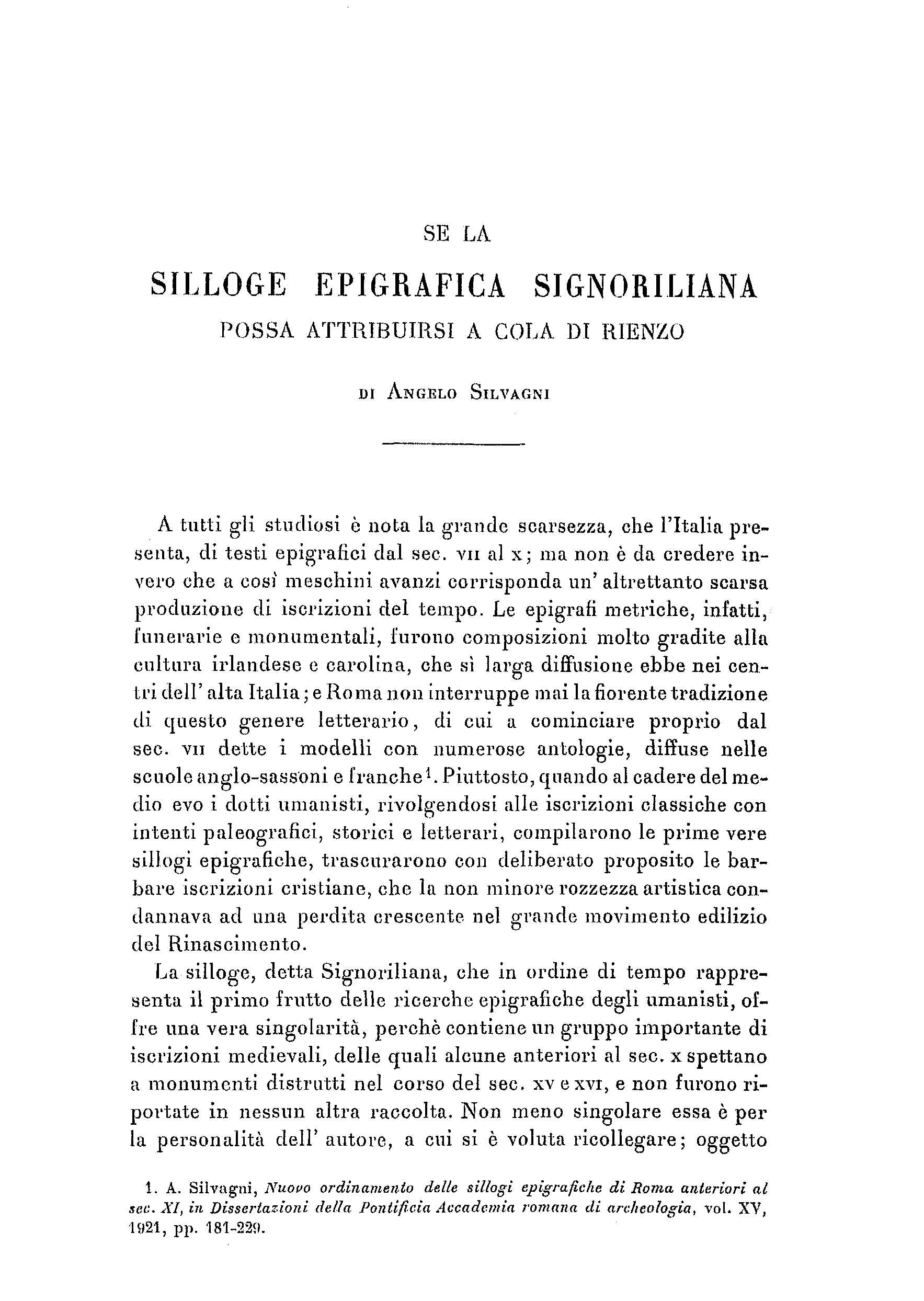 SE LA SILLOGE EPIGRAFICA SIGNORILIANA POSSA ATTRIBUIRSI A COLA. DI RIENZ O DI ANGELO SILVAGN I A tutti gli studiosi è nota la grande scarsezza, che l'italia presenta, di testi epigrafici dal sec.