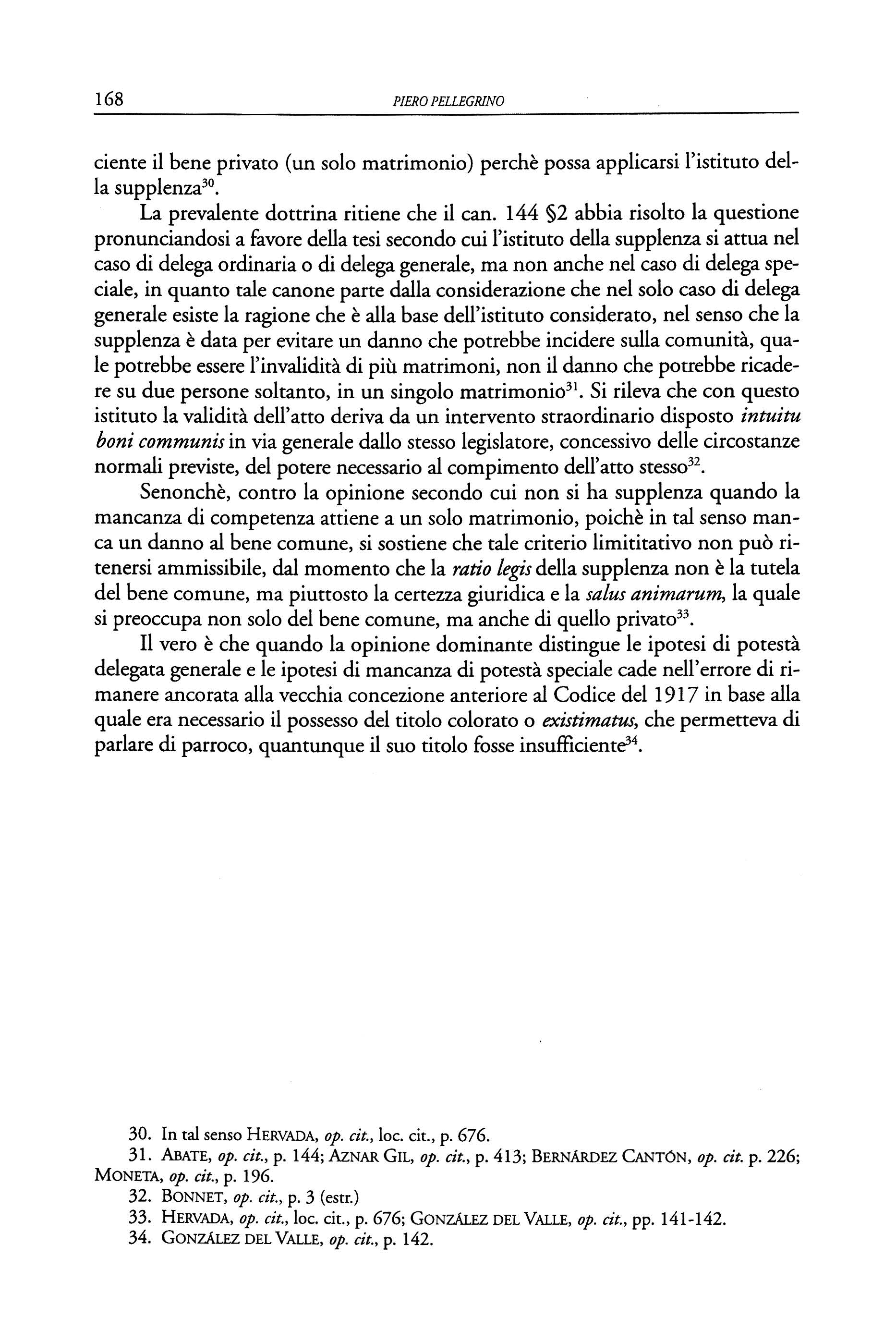 168 PIERO PELLEGRINO ciente il bene privato (un solo matrimonio) perche possa applicarsi l'istituto della supplenza 30 La prevalente dottrina ritiene che il can.