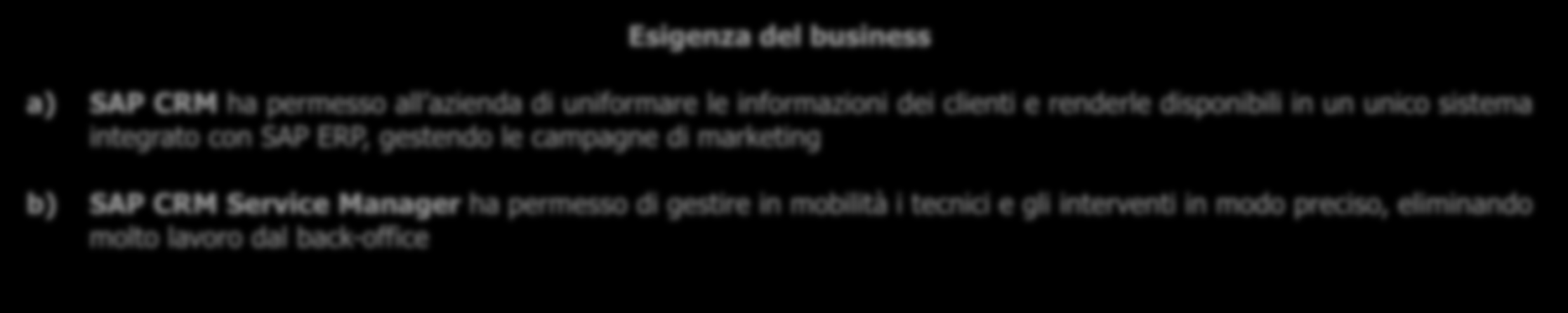 Sicuritalia - I Progetti SAP con Derga Consulting Progetto SAP CRM e APP CRM SERVICE MANAGER Esigenza del business a) SAP CRM ha permesso all azienda di uniformare le informazioni dei clienti e