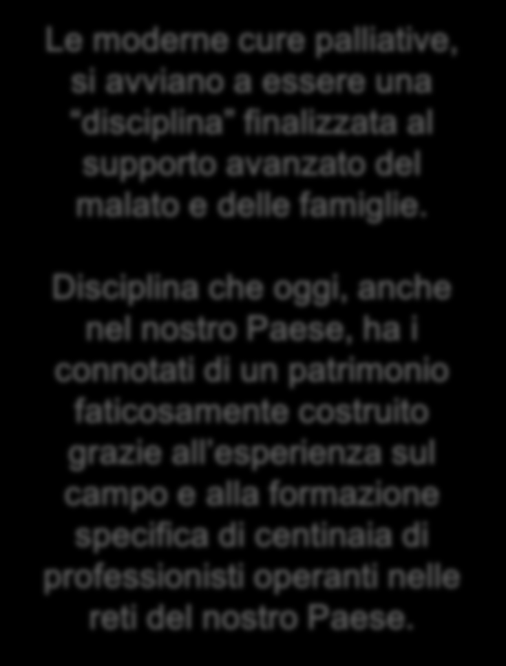 Le moderne cure palliative, si avviano a essere una disciplina finalizzata al supporto avanzato del malato e delle famiglie.