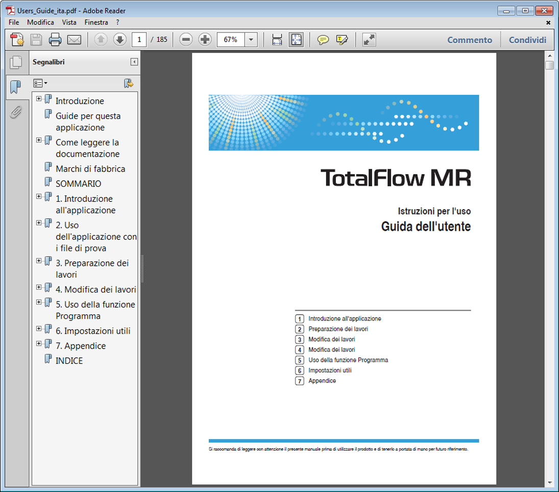 Visualizzare i manuali PDF Fare clic su [Start], poi scegliere [Tutti i programmi] > [TotalFlow MR], quindi fare clic su [Guida all'installazione] oppure su [Guida dell'utente].