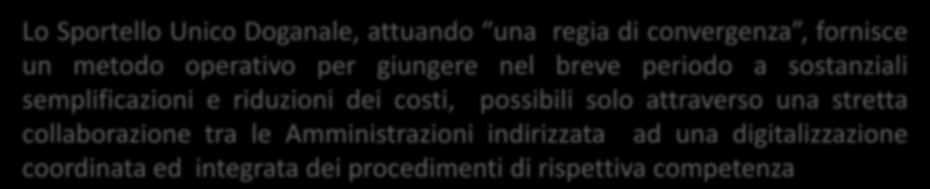 Aspettando lo sportello preparato il terreno Completa telematizzazione delle dichiarazioni doganali (99,92%) Completa telematizzazione dei manifesti delle merci (100%), trasformando in opportunità i