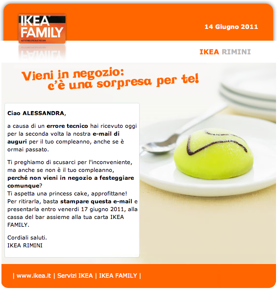 13. Newsletter IKEA: come trasformare un errore in opportunità Una mattina di giugno ho trovato nella inbox una replica della newsletter di buon compleanno che Ikea mi aveva spedito il 23 aprile: ho