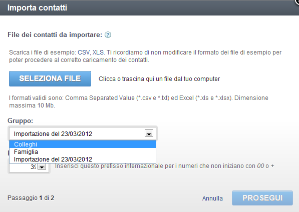 1 Vai su Contatti > Importa contatti 2 Clicca qui e seleziona il file da importare dal tuo PC 3 Seleziona il gruppo in cui vuoi siano associati i contatti del file che stai importando e clicca su