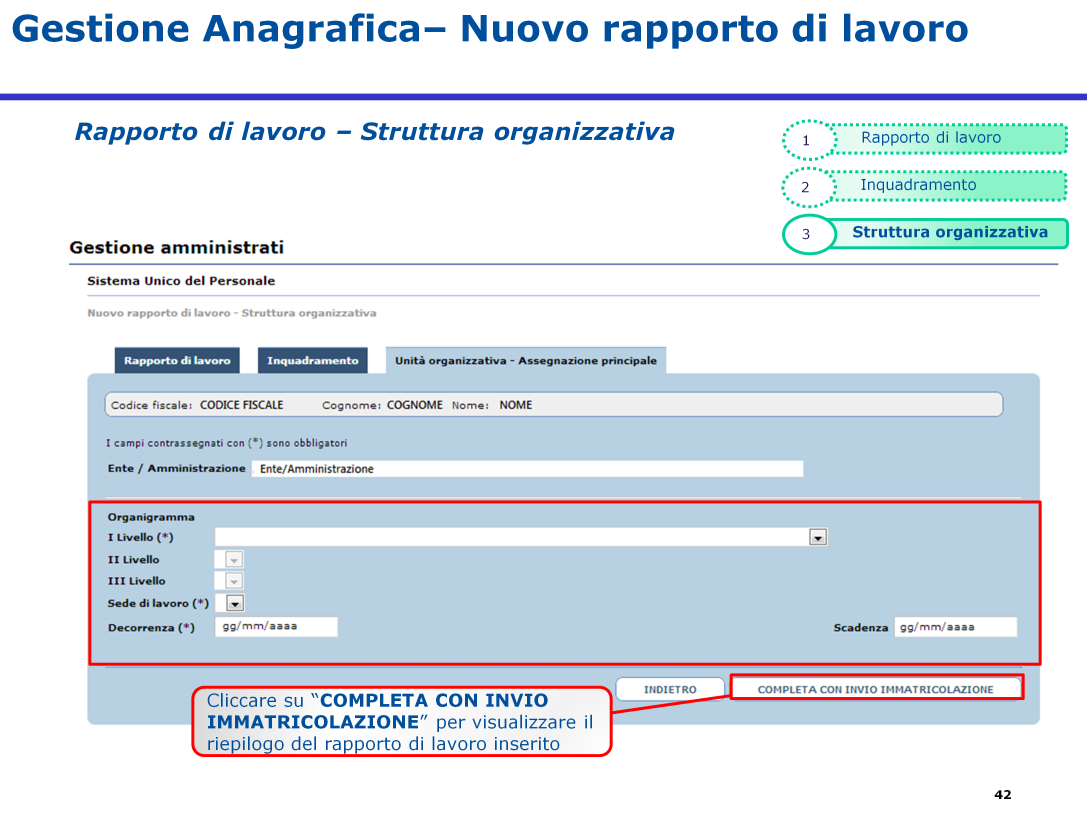 La schermata riporta, in sola lettura, il codice fiscale, cognome e nome dell immatricolato per il quale si vuole acquisire il nuovo rapporto di lavoro, e la denominazione dell Ente/Amministrazione