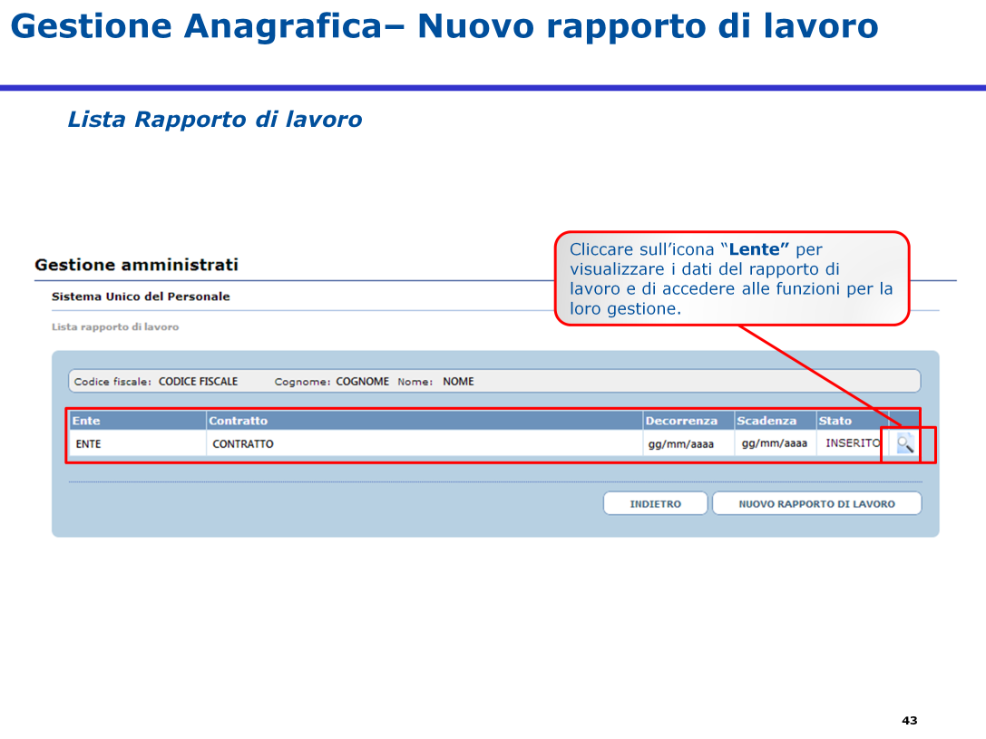 Dopo l inserimento dei dati relativi al rapporto di lavoro, sarà possibile visualizzare sulla "Lista rapporto di lavoro" il rapporto di lavoro appena inserito.