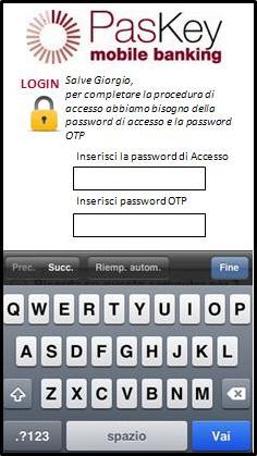 3.3.2 Accesso Selezionare l applicazione PasKey mobile banking, inserire prima il codice utente e poi la password d accesso e la password monouso (OTP).