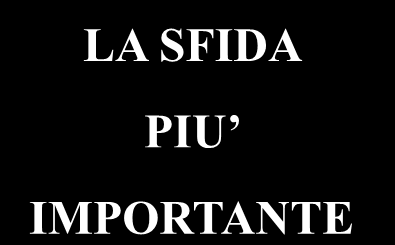 LA SFIDA PIU IMPORTANTE