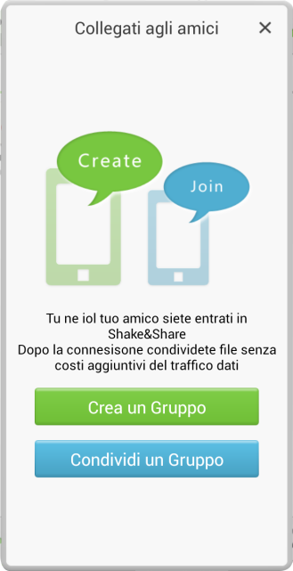 tempo reale senza dover utilizzare il traffico dati della sim ma sfruttando il wi-fi hotspot. Primi passi: Come collegarsi agli amici? Aprire l app Shake&Share e selezionare 1. Chi crea il gruppo 2.