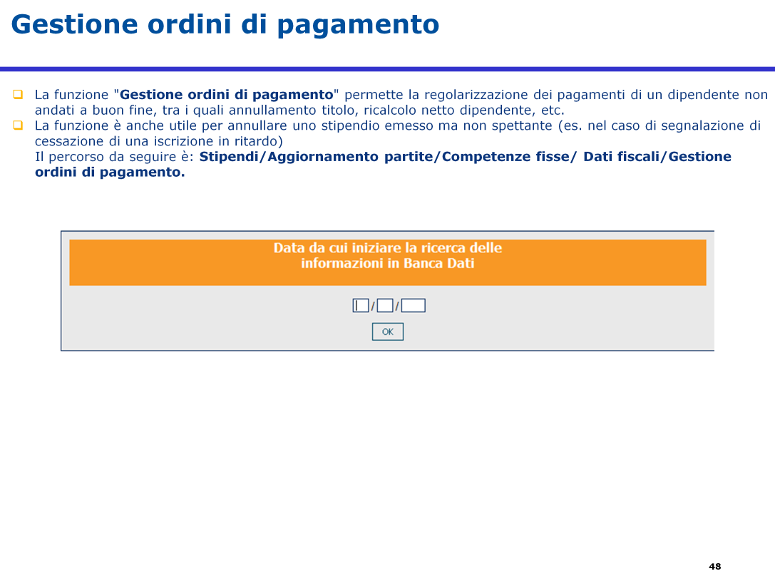 La funzione "Gestione ordini di pagamento" permette la regolarizzazione dei pagamenti di un dipendente non andati a buon fine, tra i quali annullamento titolo, ricalcolo netto dipendente, etc.