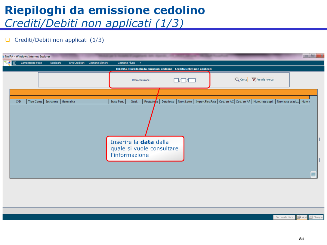 La funzione "Crediti/Debiti non applicati" consente di visualizzare e successivamente stampare gli arretrati a credito e a debito