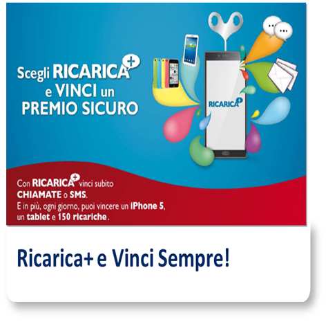 Altre Novità L iniziativa Ricarica+ e Vinci Sempre che doveva terminare il 2/6/2014 viene prorogata al 4/8/2014 e si arricchisce di nuovi premi: 150 Ricariche ogni giorno!