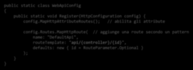 Configurazione 1. Global.asax.cs (modificato dal template) public class WebApiApplication : System.Web.HttpApplication { protected void Application_Start() { GlobalConfiguration.