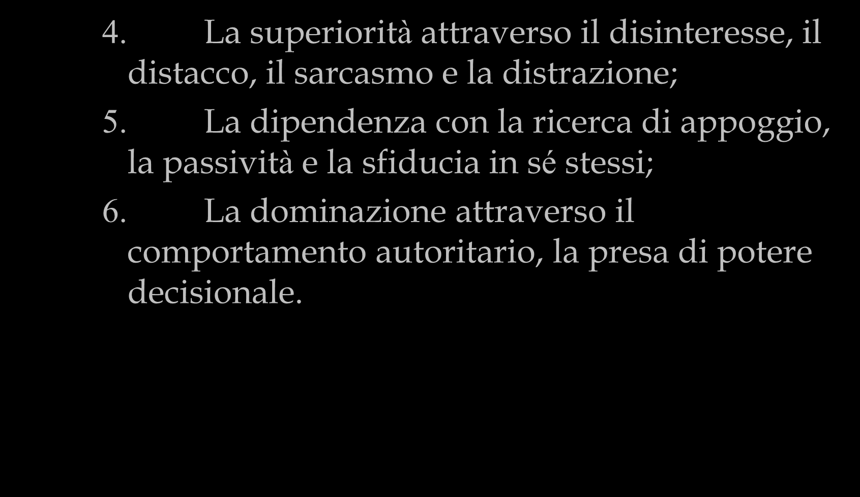 I ruoli divergenti 4. La superiorità attraverso il disinteresse, il distacco, il sarcasmo e la distrazione; 5.