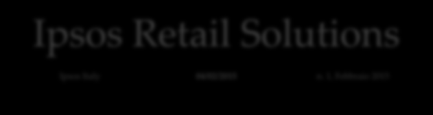Ipsos Retail Solutions Ipsos Italy 04/02/2015 n.
