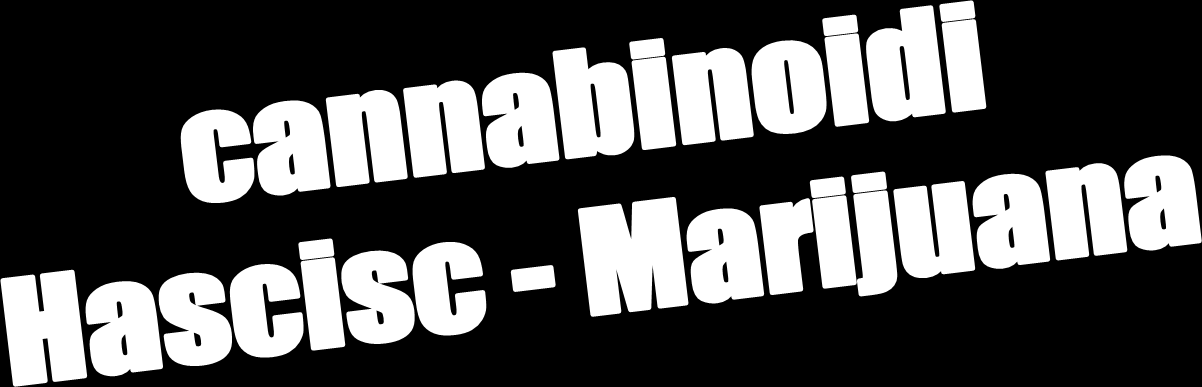 .. CANNABINOIDI: HASCISC MARIJUANA Con il termine cannabinoidi si indicano i derivati della Cannabis Sativa quali hascisc e marijuana (il cosiddetto fumo).