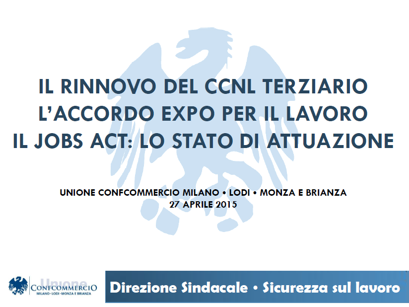 S ono a disposizione dei Soci le slides del convegno Il rinnovo del CCNL Terziario, l'accordo Expo per il lavoro e il Jobs Act: lo stato di attuazione tenutosi lo scorso 27 aprile a cura della