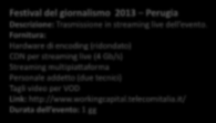CDN per streaming live (4 Gb/s) Personale addetto (due tecnici) Tagli video per VOD Link: http://www.