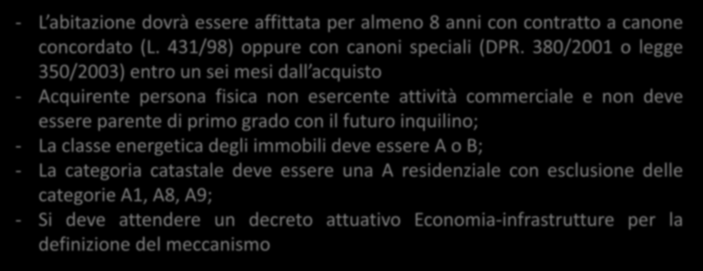 Decreto sblocca Italia Bonus per chi compra ed affitta CONDIZIONI - L abitazione dovrà essere affittata per almeno 8 anni con contratto a canone concordato (L. 431/98) oppure con canoni speciali (DPR.